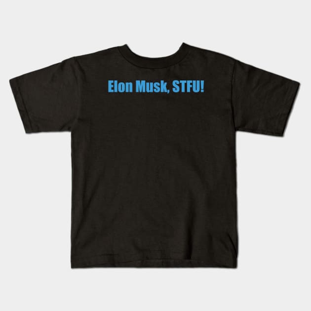 Elon Musk, STFU! Kids T-Shirt by S-Log